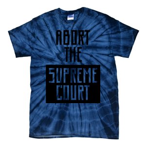 ABORT THE SUPREME COURT Tie-Dye T-Shirt