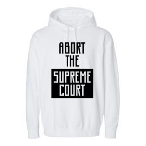 ABORT THE SUPREME COURT Garment-Dyed Fleece Hoodie