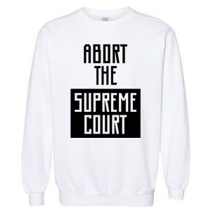 ABORT THE SUPREME COURT Garment-Dyed Sweatshirt