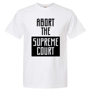 ABORT THE SUPREME COURT Garment-Dyed Heavyweight T-Shirt