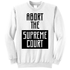 ABORT THE SUPREME COURT Sweatshirt