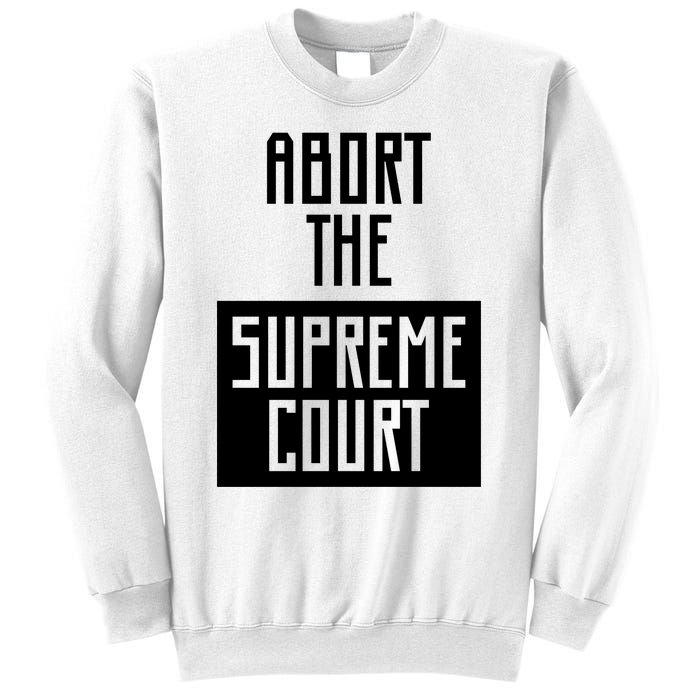 ABORT THE SUPREME COURT Sweatshirt