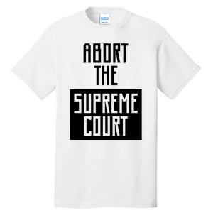 ABORT THE SUPREME COURT Tall T-Shirt