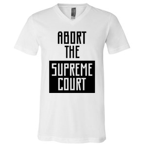 ABORT THE SUPREME COURT V-Neck T-Shirt