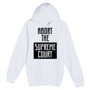 ABORT THE SUPREME COURT Premium Pullover Hoodie