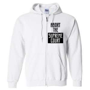 ABORT THE SUPREME COURT Full Zip Hoodie