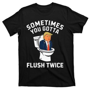 Anti Trump Sometimes You Gotta Flush Twice T-Shirt