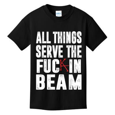 All Things Serve The Fuc In Beam Kids T-Shirt