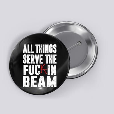 All Things Serve The Fuc In Beam Button