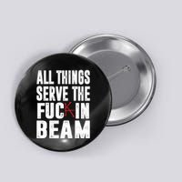 All Things Serve The Fuc In Beam Button