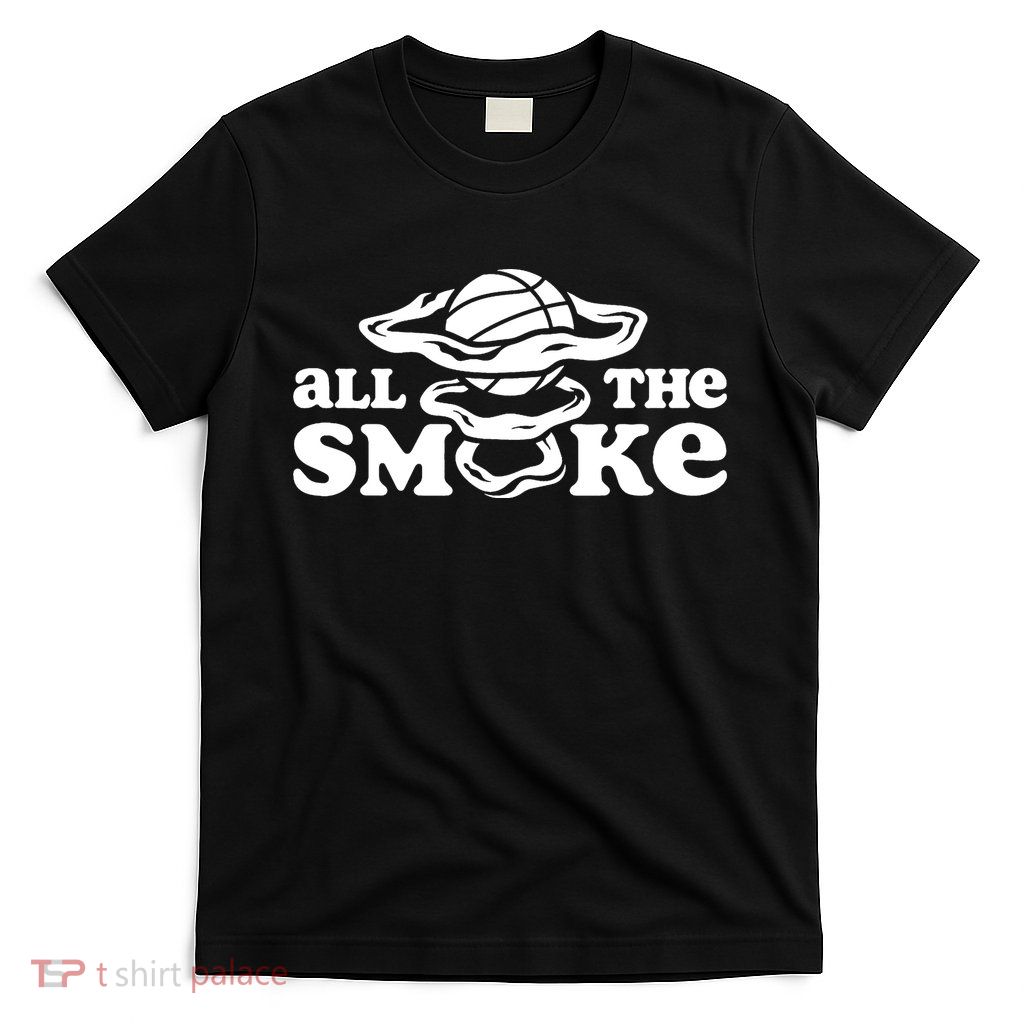 All The Smoke Funny Basketball Podcast T-Shirt