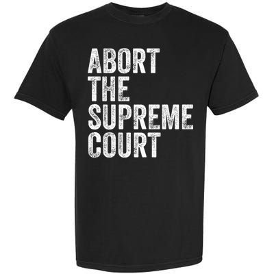 ABORT THE SUPREME COURT Garment-Dyed Heavyweight T-Shirt