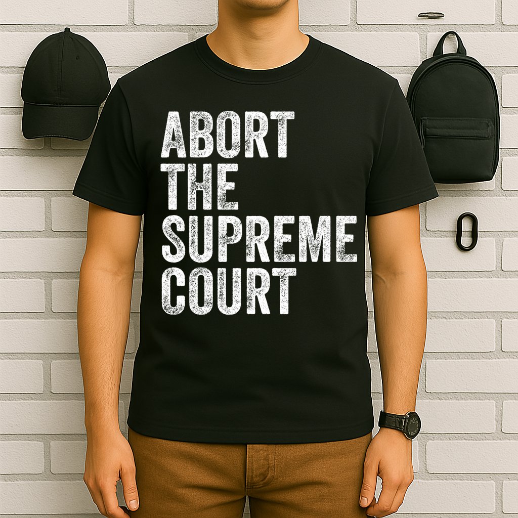ABORT THE SUPREME COURT T-Shirt