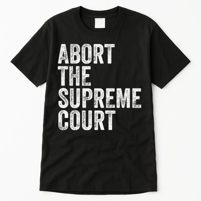 ABORT THE SUPREME COURT Tall T-Shirt