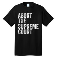 ABORT THE SUPREME COURT Tall T-Shirt