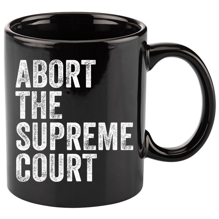 ABORT THE SUPREME COURT 11oz C Handle Ceramic Mug