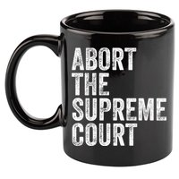 ABORT THE SUPREME COURT 11oz C Handle Ceramic Mug