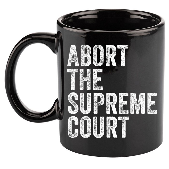 ABORT THE SUPREME COURT 11oz C Handle Ceramic Mug