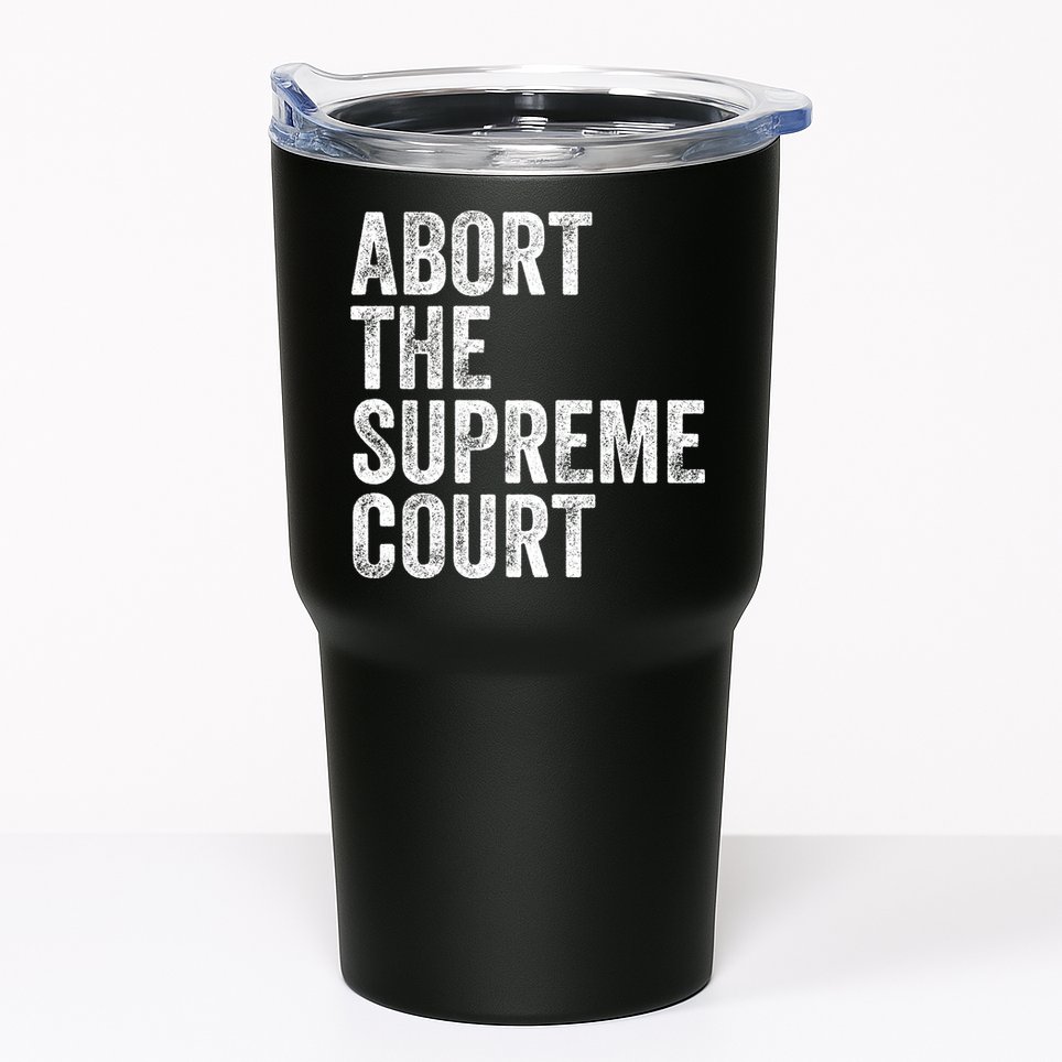 ABORT THE SUPREME COURT Tumbler