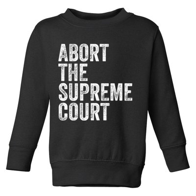 ABORT THE SUPREME COURT Toddler Sweatshirt