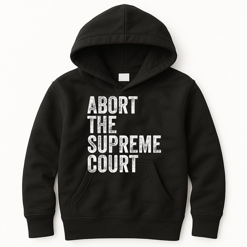ABORT THE SUPREME COURT Kids Hoodie