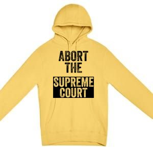 ABORT THE SUPREME COURT Premium Pullover Hoodie