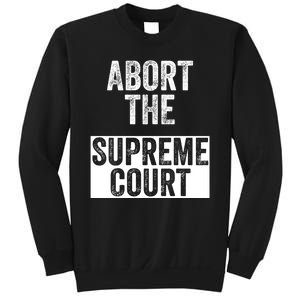 ABORT THE SUPREME COURT Sweatshirt