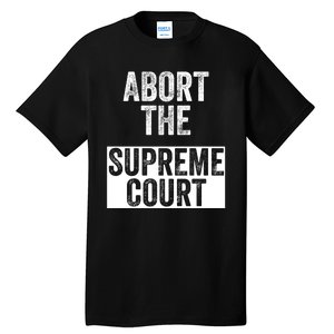 ABORT THE SUPREME COURT Tall T-Shirt