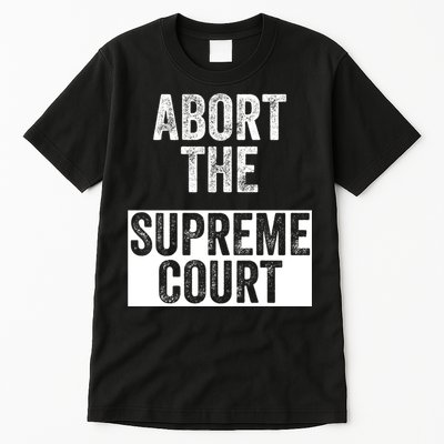 ABORT THE SUPREME COURT Tall T-Shirt
