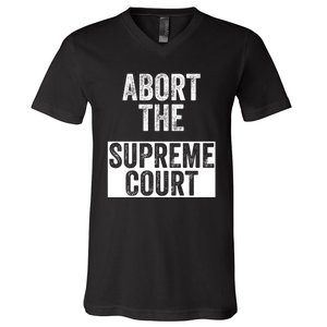 ABORT THE SUPREME COURT V-Neck T-Shirt