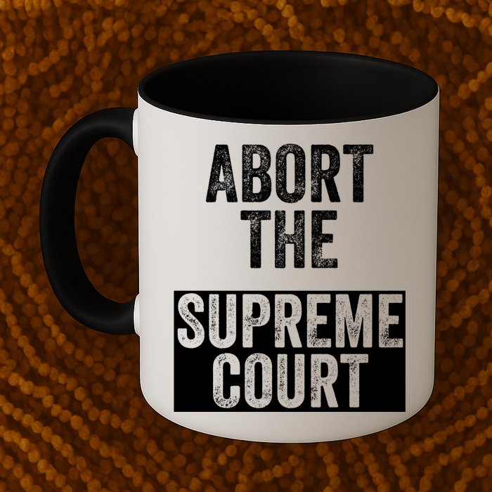 ABORT THE SUPREME COURT Mug