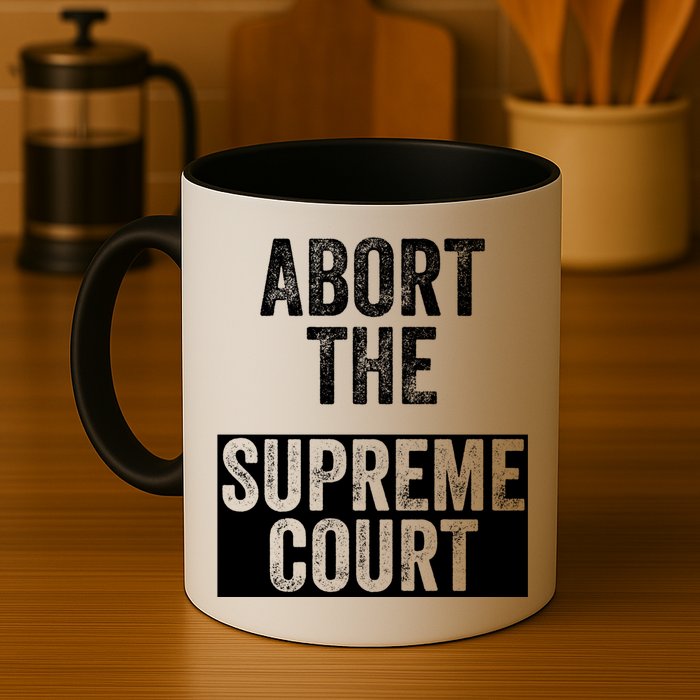 ABORT THE SUPREME COURT Mug