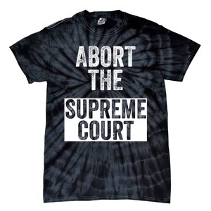 ABORT THE SUPREME COURT Tie-Dye T-Shirt