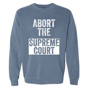 ABORT THE SUPREME COURT Garment-Dyed Sweatshirt