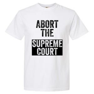 ABORT THE SUPREME COURT Garment-Dyed Heavyweight T-Shirt