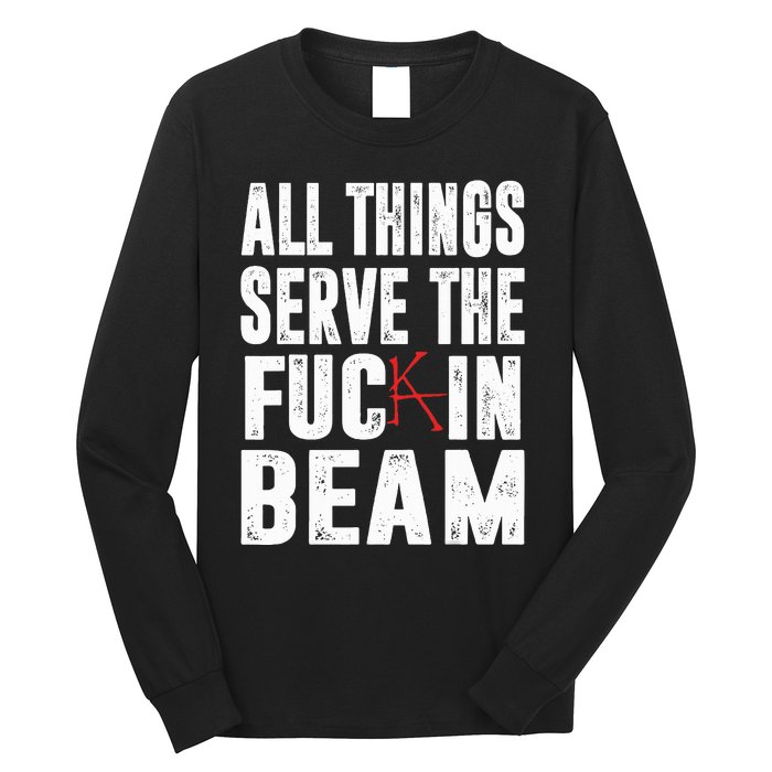 All Things Serve The Fuc In Beam Long Sleeve Shirt