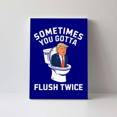 Anti Trump Sometimes You Gotta Flush Twice Canvas