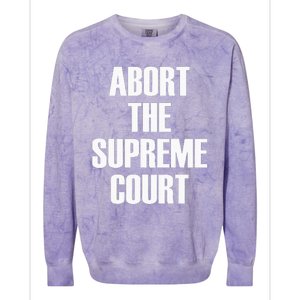 Abort The Supreme SCOTUS Court Pro Choice Roe V Wade Colorblast Crewneck Sweatshirt