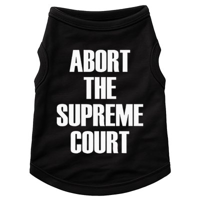 Abort The Supreme SCOTUS Court Pro Choice Roe V Wade Doggie Tank