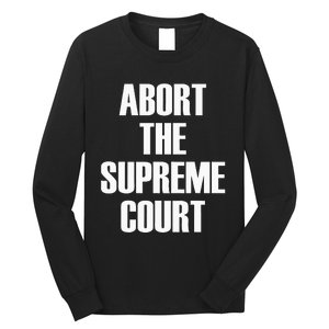 Abort The Supreme SCOTUS Court Pro Choice Roe V Wade Long Sleeve Shirt