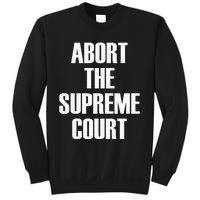 Abort The Supreme SCOTUS Court Pro Choice Roe V Wade Sweatshirt