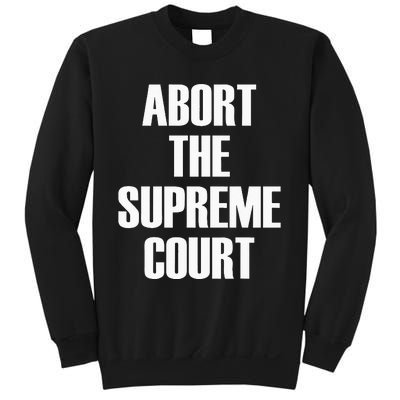 Abort The Supreme SCOTUS Court Pro Choice Roe V Wade Sweatshirt