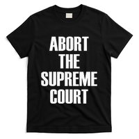 Abort The Supreme SCOTUS Court Pro Choice Roe V Wade T-Shirt