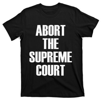 Abort The Supreme SCOTUS Court Pro Choice Roe V Wade T-Shirt