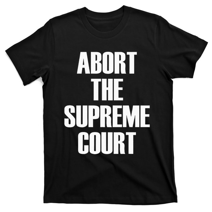 Abort The Supreme SCOTUS Court Pro Choice Roe V Wade T-Shirt