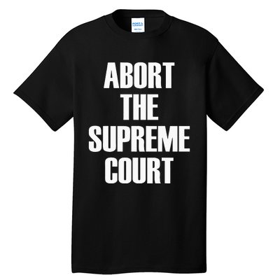 Abort The Supreme SCOTUS Court Pro Choice Roe V Wade Tall T-Shirt