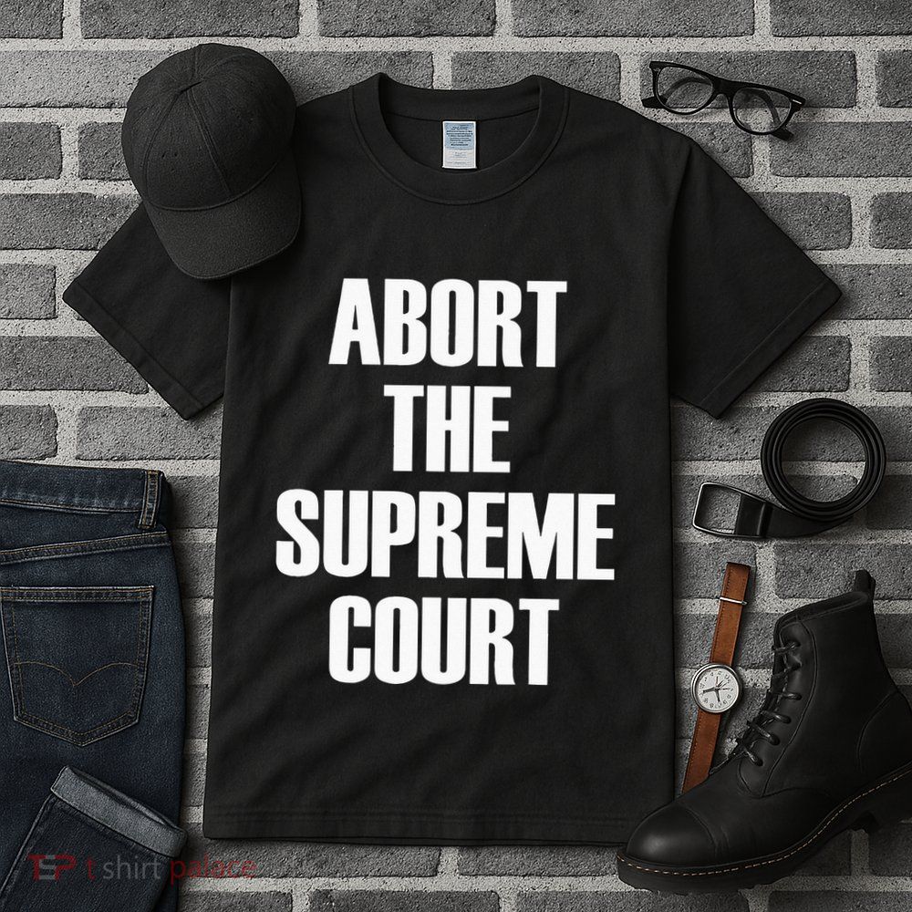 Abort The Supreme SCOTUS Court Pro Choice Roe V Wade Tall T-Shirt