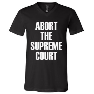 Abort The Supreme SCOTUS Court Pro Choice Roe V Wade V-Neck T-Shirt