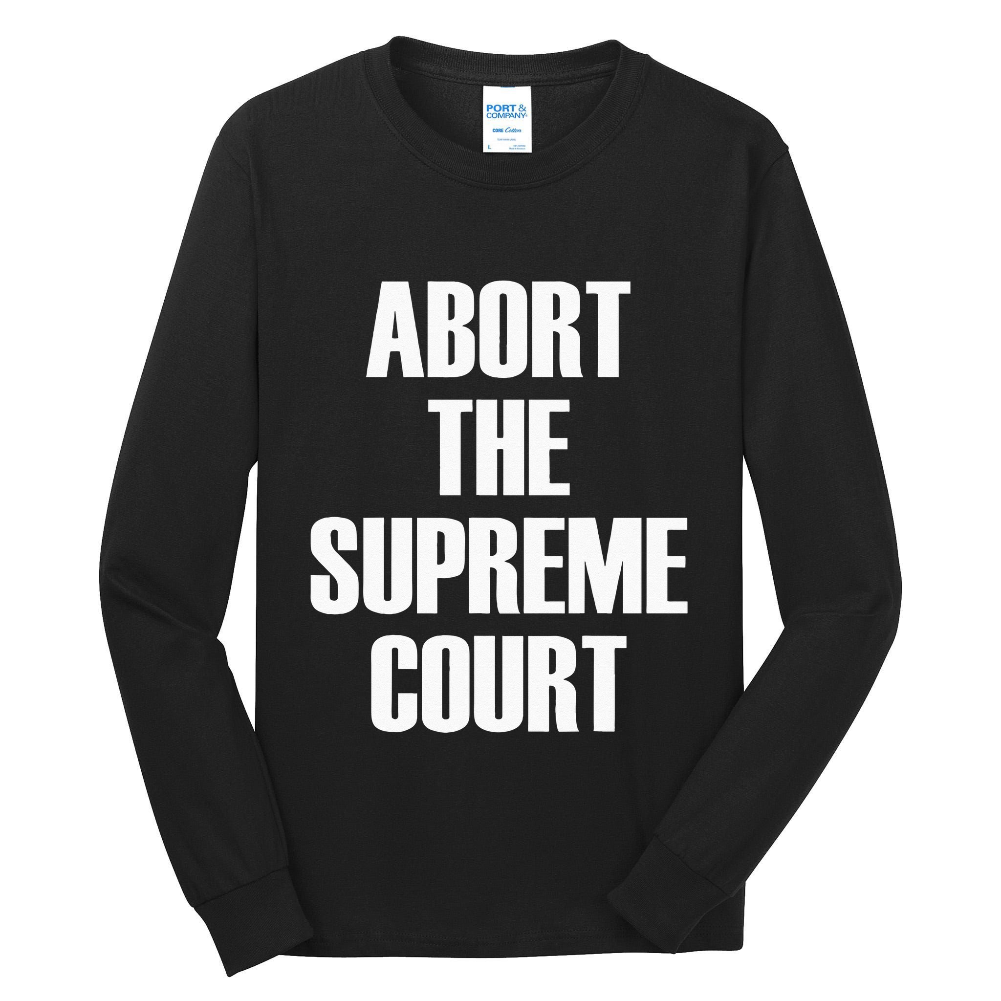 Abort The Supreme SCOTUS Court Pro Choice Roe V Wade Tall Long Sleeve T-Shirt