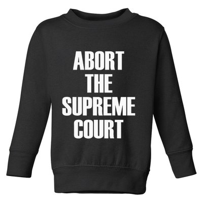 Abort The Supreme SCOTUS Court Pro Choice Roe V Wade Toddler Sweatshirt